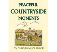 PEACEFUL COUNTRYSIDE MOMENTS: Large Print Coloring Book for Seniors | 45 Original Single-Sided Illustrations | 8.5 x 11 inch | Bold Outlines for Easy Coloring (THE PEACEFUL COLLECTION FOR SENIORS)