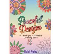 Peaceful Designs - A Zentangle & Mandala Coloring Book: 55 Designs for Relaxation and Mindfulness (Mindfulness Coloring Collection)