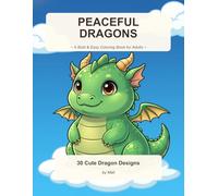 Peaceful Dragons Coloring Book for Adults: 30 Bold and Easy Cute Dragon Designs for Stress Relief and Mindful Relaxation - Large Print Fantasy Pages for Women, Men and Beginners