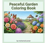 Peaceful Garden Coloring Book: Beautiful Flowers, Cute Creatures, and Relaxing Outdoor Scenes