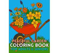 Peaceful Garden Coloring Book for Adults & Seniors: 50 Large Print, Easy Designs of Flowers, Benches, Paths & Nature to Relax & Unwind (Easy Adult & Senior Coloring Series)