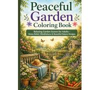 Peaceful Garden Coloring Book: Relaxing Garden Scenes for Adults - Stress Relief, Mindfulness & Beautiful Nature Designs