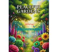 Peaceful Gardens: A Beautiful Coloring Book of Flowers & Trees for Adults: A Relaxing Nature-Themed Coloring Escape Gardens, Blossoms, and Serene Scenery