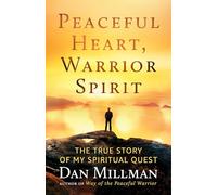 Peaceful Heart, Warrior Spirit: The True Story of My Spiritual Quest