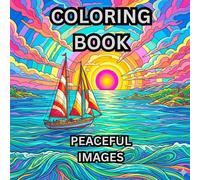 Peaceful Images: The Coloring Book: Relax and Soothe Your Mind With This Calming Coloring Book