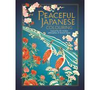 Peaceful Japanese Colouring : Inspired by the timeless philosophies of Ancient Japan
