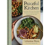 Peaceful Kitchen: More than 100 Cozy Plant-Based Recipes to Comfort the Body and Nourish the Soul - A NYT Bestselling Vegan Cookbook by @plantbasedrd