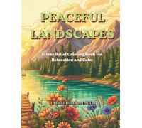 Peaceful Landscapes: Stress Relief Coloring Book for Relaxation and Calm: 100 Amazing Different and Relaxing Landscapes for Men and Woman!