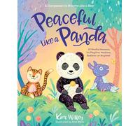 Peaceful Like a Panda: 30 Mindful Moments for Playtime, Mealtime, Bedtime-or Anytime! (Mindfulness Moments for Kids)