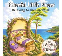 Peaceful Little Places: A Relaxing Coloring Book with Cute Spaces and Comforting Scenes for Adults & Teens