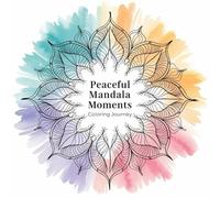 Peaceful Mandala Moments Coloring Journey: Discover your inner calm through beautiful mandala designs made for relaxation and creativity.