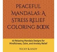 Peaceful Mandalas: A Stress Relief Coloring Book: 40 Relaxing Mandala Designs for Mindfulness, Calm, and Anxiety Relief