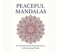 PEACEFUL MANDALAS: An Inspirational Coloring Journey with Calming Words