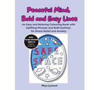 Peaceful Mind, Bold and Easy Lines: An Easy and Relaxing Colouring Book with Uplifting Phrases and Bold Outlines for Stress Relief and Anxiety (Bold and Easy Colouring Books for Stress Relief)