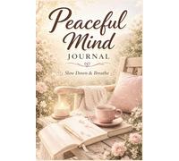 Peaceful Mind Journal Slow Down & Breathe: 90 days Guided Prompts for Mindfulness, Slow Living, Self-Care and Intentional Everyday Reflection for Women