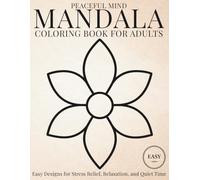 Peaceful Mind Mandala Coloring Book for Adults: Easy Designs for Stress Relief, Relaxation, and Quiet Time (StillHaven Simple Mandalas Collection)