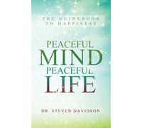 Peaceful Mind/Peaceful Life: The Guidebook to Happiness