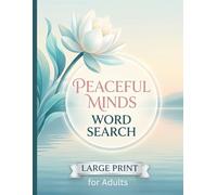 Peaceful Minds Word Search for Adults: 1000 Relaxing Words for Adults & Seniors, Large Print Stress Relief Puzzles for Mental Clarity and Mindfulness Meditation