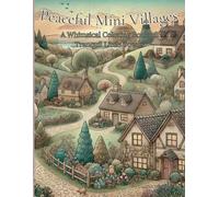 Peaceful Mini Villages: A Whimsical Coloring Book of Tranquil Little Towns