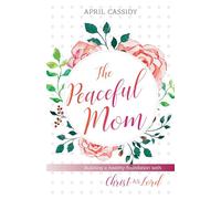 Peaceful Mom - Building a Healthy Foundation with Christ as Lord