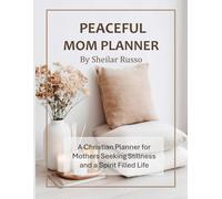 Peaceful Mom Planner - A Christian Planner for Mothers Seeking Stillness and a Spirit-Filled Life (Peaceful Mom Series)