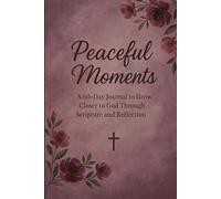 Peaceful Moments: A 60-Day Journal to Grow Closer to God Through Scripture and Reflection