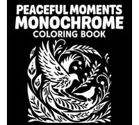 Peaceful Moments Monochrome Coloring Book: Relaxing Black and White Art for Mindfulness and Calm | One-Color Minimalist Designs for Stress Relief