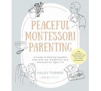 Peaceful Montessori Parenting: A Guide to Raising Capable Kids with Joy, Simplicity, and Intention for Ages 1-6; With Conscious Activities, DIYs, and Tools to Nurture Your Child’s Development