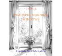 Peaceful Morning Windows: A Grayscale Adult Coloring Book for Serene Observation (Calm)