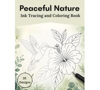 Peaceful Nature Ink Tracing and Coloring Book: A Relaxing Tracing Book for Adults Featuring Flowers, Plants, Birds, Insects & Wildlife for Mindfulness and Relaxation