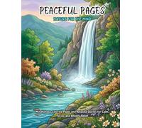 Peaceful Pages : Nature For The Mind: Mindfulness Coloring Pages and Relaxing Quotes for Calm, Focus, and Anxiety Relief