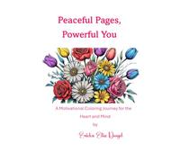 Peaceful Pages, Powerful You: A Motivational Coloring Journey for the Heart and Mind