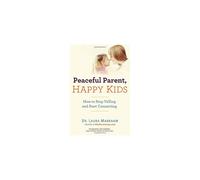 Peaceful Parent, Happy Kids: How to Stop Yelling and Start Connecting