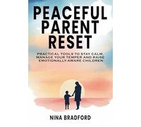 Peaceful Parent Reset: Practical Tools to Stay Calm, Manage Your Temper and Raise Emotionally-Aware Children