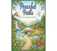 Peaceful Paths: A Nature Coloring Book for Relaxation: Calming Landscape Scenes, Woodland Paths, and Peaceful Nature Coloring for Adults | 6x9 inches | 30 + unique pictures