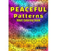 Peaceful Patterns - Adult Coloring Book - Relaxing, Mindfulness, Stress-Free Fun