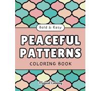 Peaceful Patterns Coloring Book: 50 Bold and Easy Designs for Relaxation, Stress Relief and Mindfulness for Adults and Kids