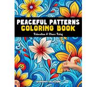 Peaceful Patterns Coloring Book: Relaxation & Stress Relief Images for a Calm Mind (Mindfulness Coloring Books)