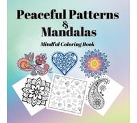 Peaceful Patterns & Mandalas: Relaxing Coloring Book / Beautiful Mandalas & Tranquil Images / Adults / Teens / Big Kids