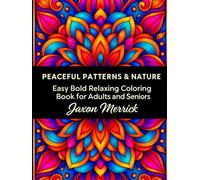 Peaceful Patterns & Nature: Bold, Easy Relaxing Coloring Pages for Adults, Seniors & Beginners (Bold & Easy Coloring Books)
