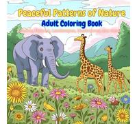 Peaceful Patterns of Nature: A Calming Adult Coloring Book of Animals, Flowers, Landscapes, Mushrooms, and more