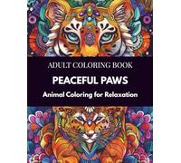 Peaceful Paws Coloring Book: Animal Therapy Coloring for Stress Relief, Mindful Pet Coloring Pages, Relaxing Animal Patterns for Adults, Self-Care Art ... & Cat Lovers (Mindful Therapy Coloring Books)