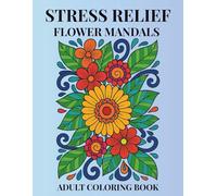 Peaceful Petals: A Flower Mandala Coloring Book for Adults - Stress Relief, Relaxation, and Mindfulness: 100+ Intricate Designs to Calm Your Mind, ... | A Thoughtful Gift Mindful & Wellness Lovers