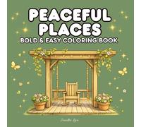 Peaceful Places: Bold and Easy Coloring Book for Adults and Teens with Cozy Outdoor Scenes, Peaceful Landscapes and Beautiful Flowers for Relaxation ... Collection) (Bold & Easy Coloring Collection)