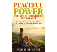 Peaceful Power. The Art of Boundary and Balance: Guidance for Teens Through Adults, "The Courage to Set Limits Without Guilt"