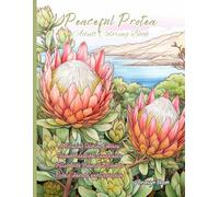 Peaceful Protea Adult Coloring Book: A Relaxing Coloring Journey Through Beautiful Landscapes Filled With Flowers in Bloom to Reduce Anxiety and Depression