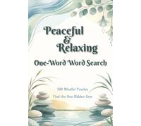 Peaceful & Relaxing 1-Word Word Search Puzzle Book: 1-Word Word Searches with Easy to Read Print about Peacefulness, Relaxing, Mindful Positivity and ... One Word: The 1-Word Word Search Collection)