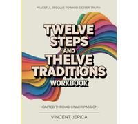 Peaceful Resolve Toward Deeper Truth Twelve Steps And Twelve Traditions: Ignited Through Inner Passion