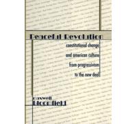 Peaceful Revolution : Constitutional Change and American Culture from Progressivism to the New Deal