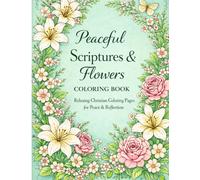 Peaceful Scriptures and Flowers Coloring Book: Relaxing Christian Coloring Pages For Peace and Reflection